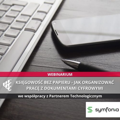 informacja - Webinarium "Księgowość bez papieru - jak organizować pracę z dokumentami cyfrowymi"