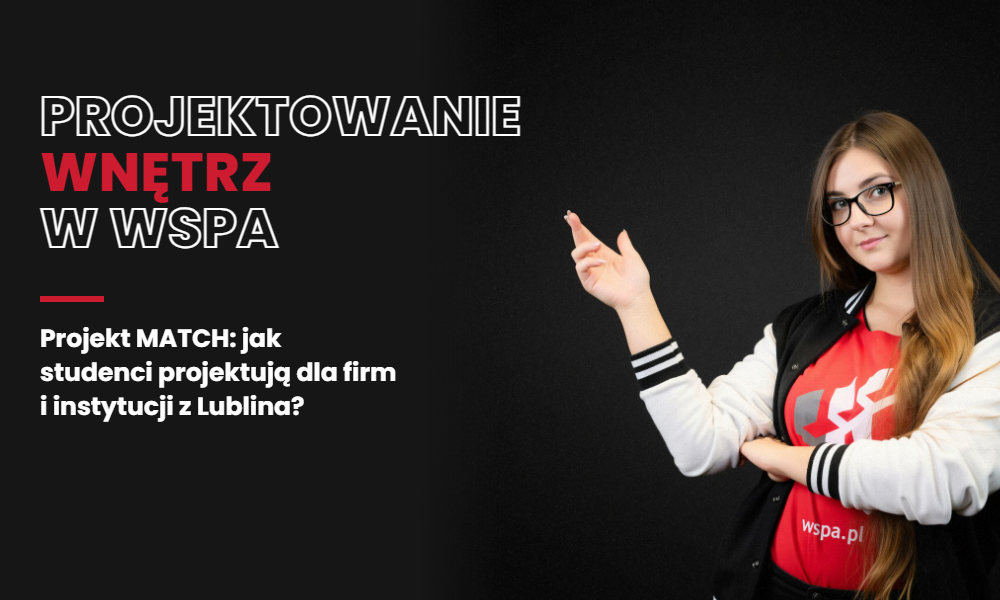 Projekt MATCH w WSPA: jak studenci Projektowania wnętrz projektują dla firm i instytucji z Lublina?