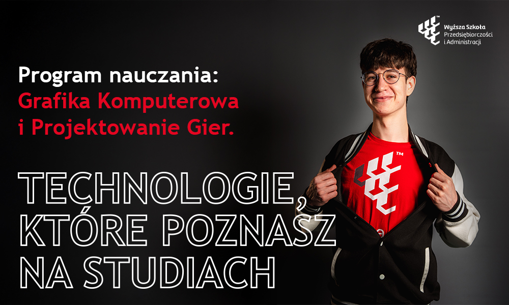 Program nauczania: Grafika Komputerowa i Projektowanie Gier. Technologie, które poznasz na studiach