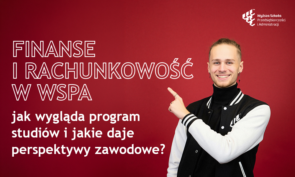 Finanse i Rachunkowość w WSPA: jak wygląda program studiów i jakie daje perspektywy zawodowe?