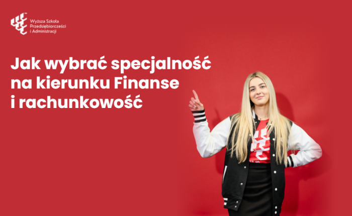 Finanse i bankowość czy Rachunkowość i finanse przedsiębiorstw? Jak wybrać specjalność na kierunku Finanse i rachunkowość